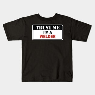 Trust me I'm a welder Kids T-Shirt